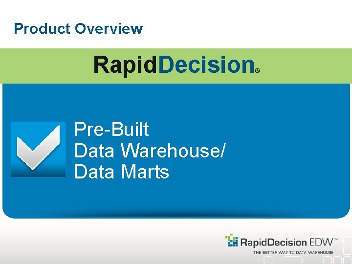 Product Overview Rapid. Decision Pre-Built Data Warehouse/ Data Marts ® 