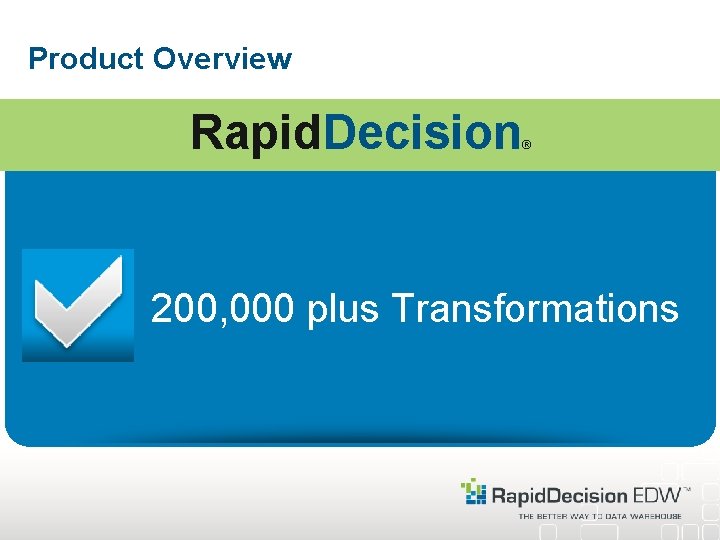 Product Overview Rapid. Decision ® 200, 000 plus Transformations 