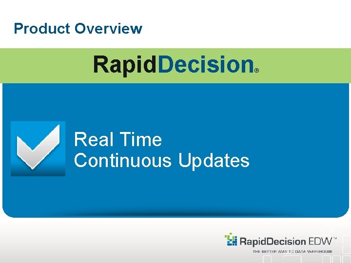 Product Overview Rapid. Decision Real Time Continuous Updates ® 