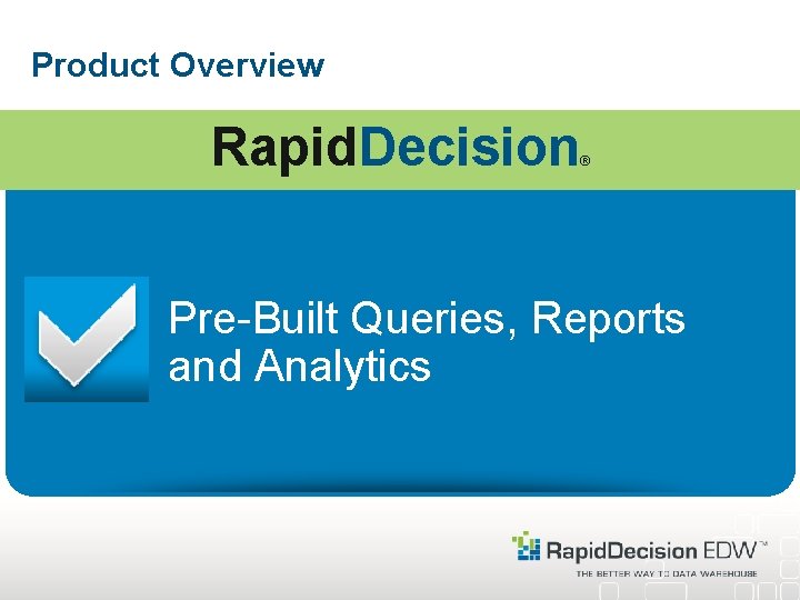 Product Overview Rapid. Decision ® Pre-Built Queries, Reports and Analytics 
