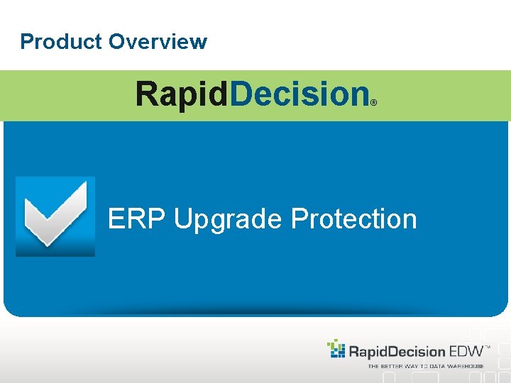Product Overview Rapid. Decision ® ERP Upgrade Protection 