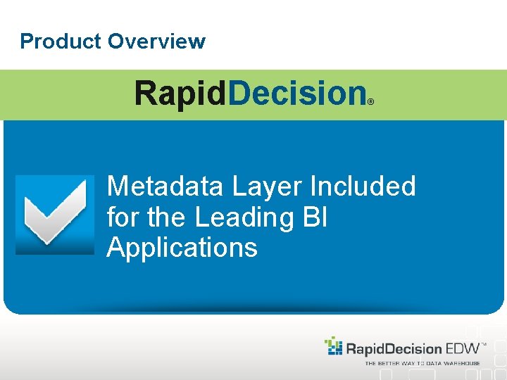 Product Overview Rapid. Decision ® Metadata Layer Included for the Leading BI Applications 