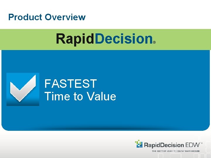 Product Overview Rapid. Decision FASTEST Time to Value ® 