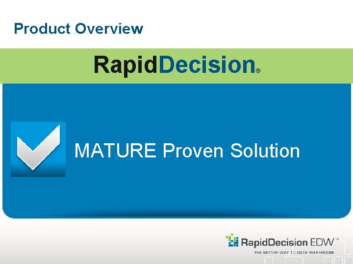 Product Overview Rapid. Decision ® MATURE Proven Solution 