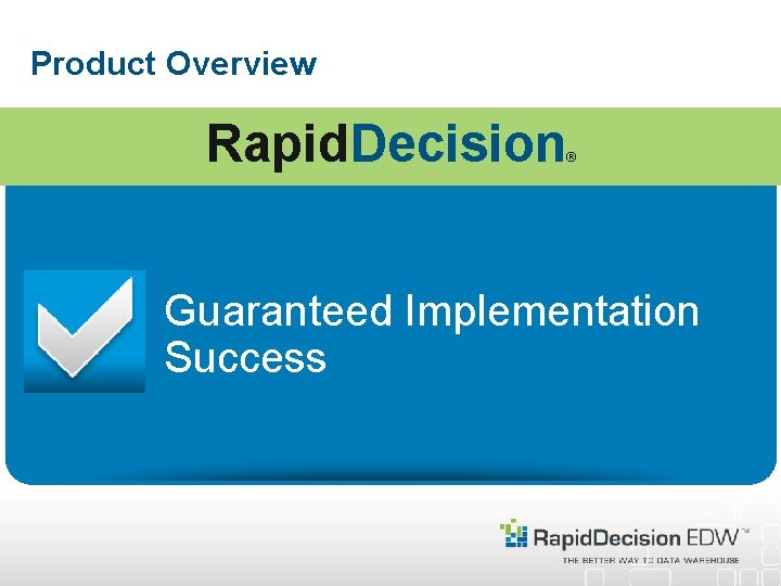 Product Overview Rapid. Decision ® Guaranteed Implementation Success 