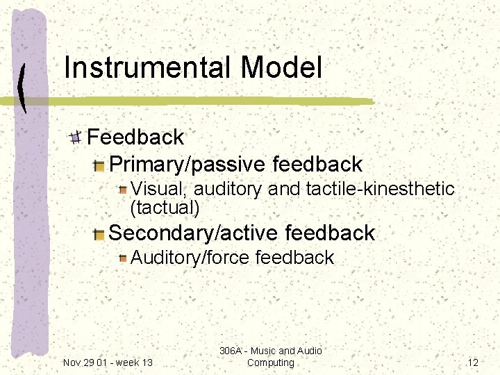 Instrumental Model Feedback Primary/passive feedback Visual, auditory and tactile-kinesthetic (tactual) Secondary/active feedback Auditory/force feedback