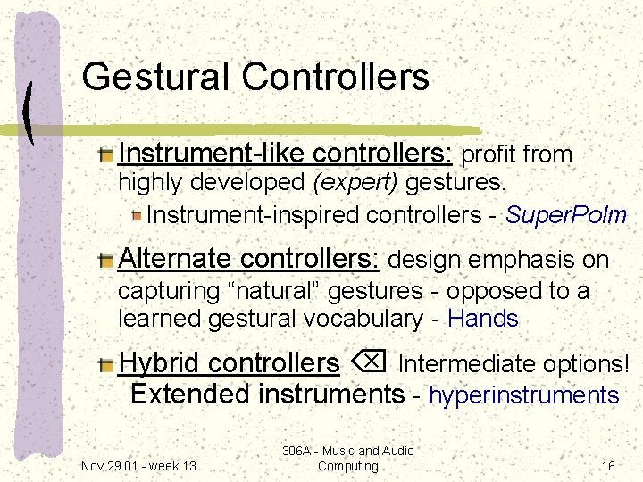Gestural Controllers Instrument-like controllers: profit from highly developed (expert) gestures. Instrument-inspired controllers - Super.