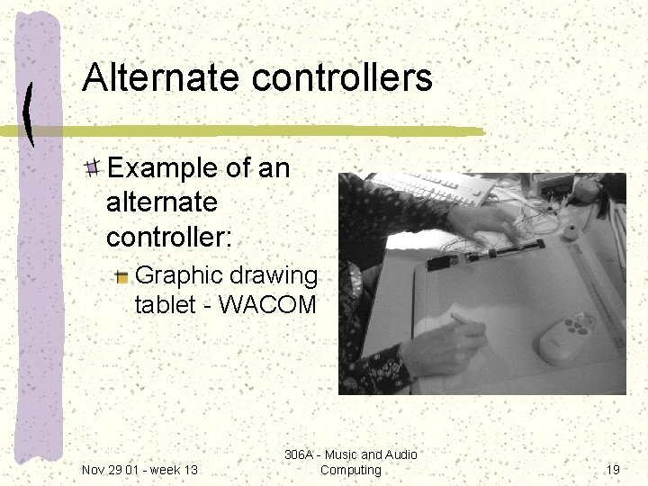Alternate controllers Example of an alternate controller: Graphic drawing tablet - WACOM Nov 29