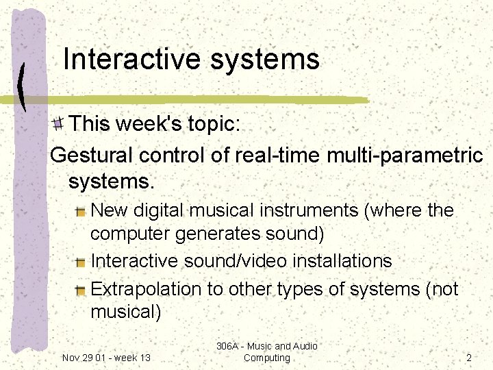 Interactive systems This week's topic: Gestural control of real-time multi-parametric systems. New digital musical