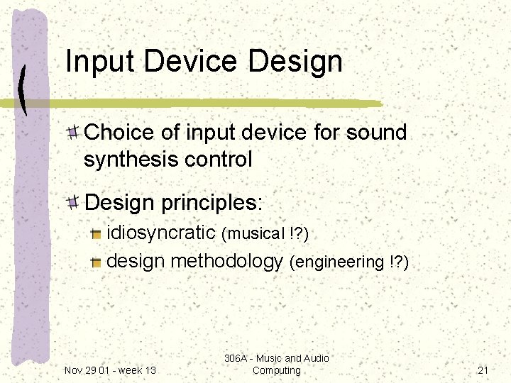 Input Device Design Choice of input device for sound synthesis control Design principles: idiosyncratic