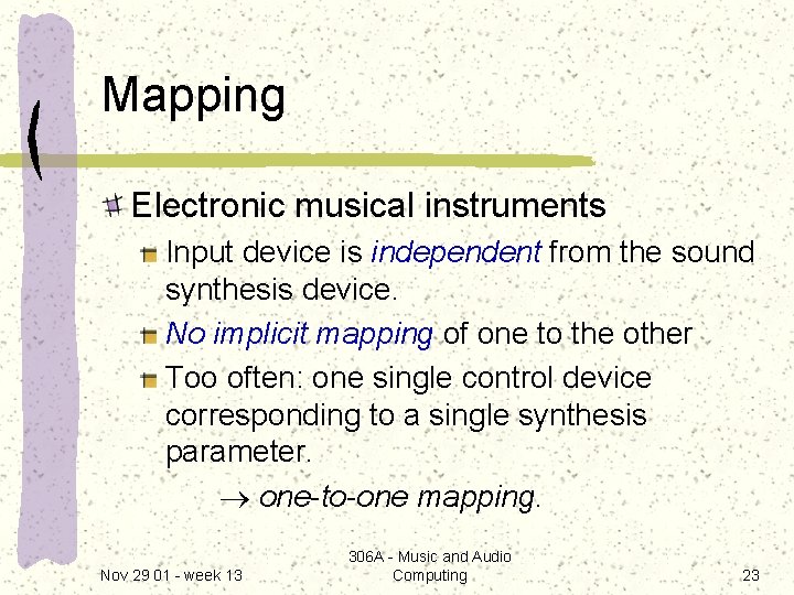 Mapping Electronic musical instruments Input device is independent from the sound synthesis device. No