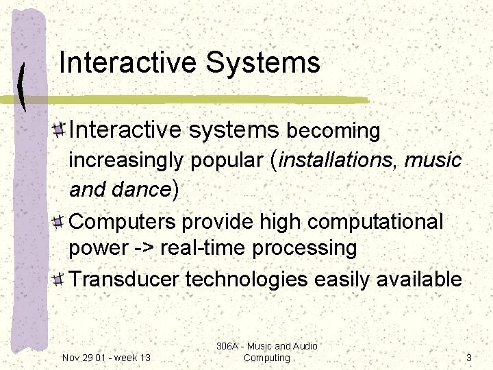 Interactive Systems Interactive systems becoming increasingly popular (installations, music and dance) Computers provide high