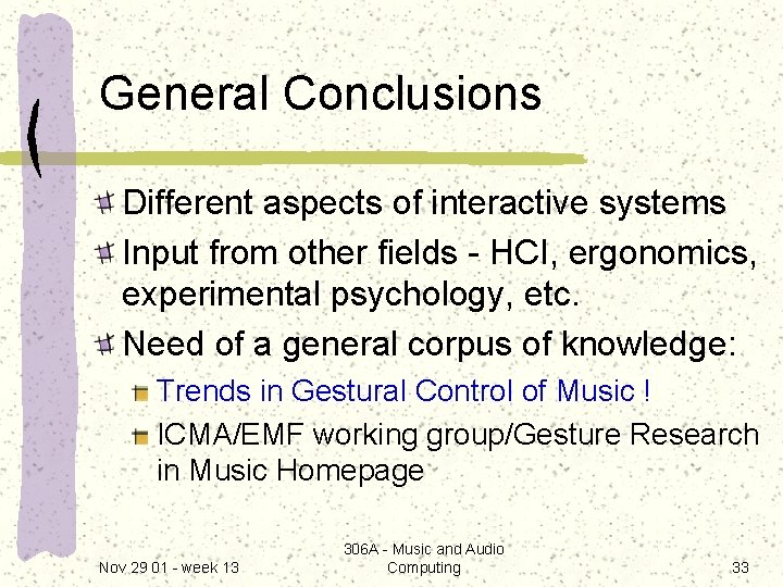 General Conclusions Different aspects of interactive systems Input from other fields - HCI, ergonomics,
