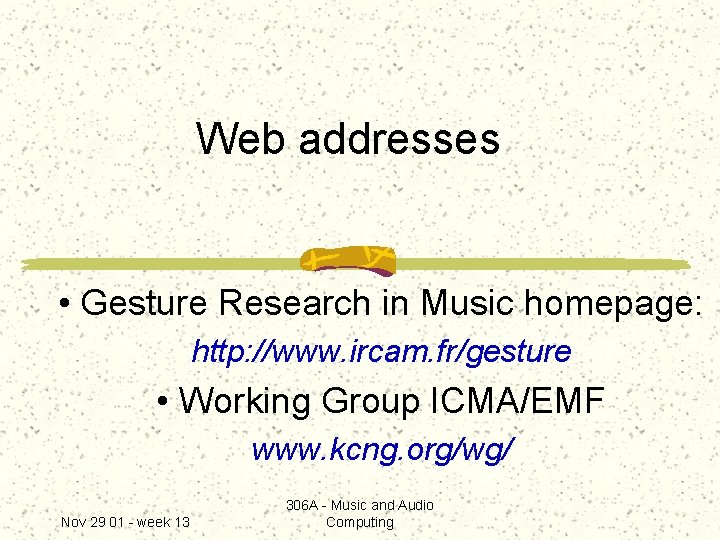 Web addresses • Gesture Research in Music homepage: http: //www. ircam. fr/gesture • Working