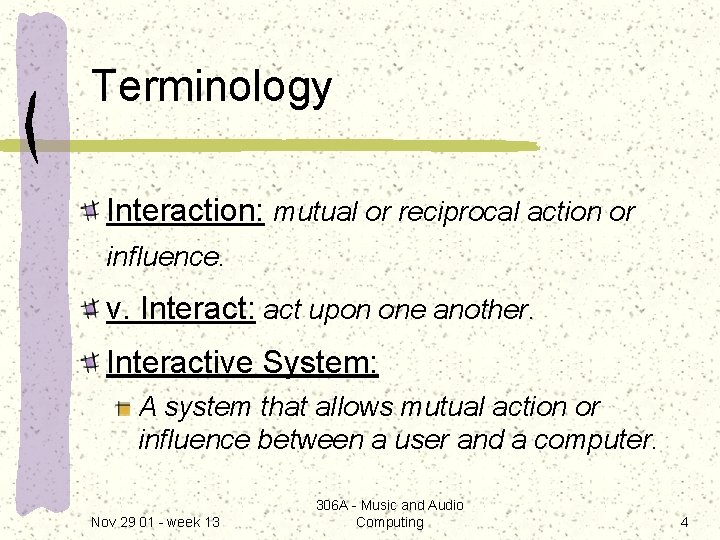 Terminology Interaction: mutual or reciprocal action or influence. v. Interact: act upon one another.