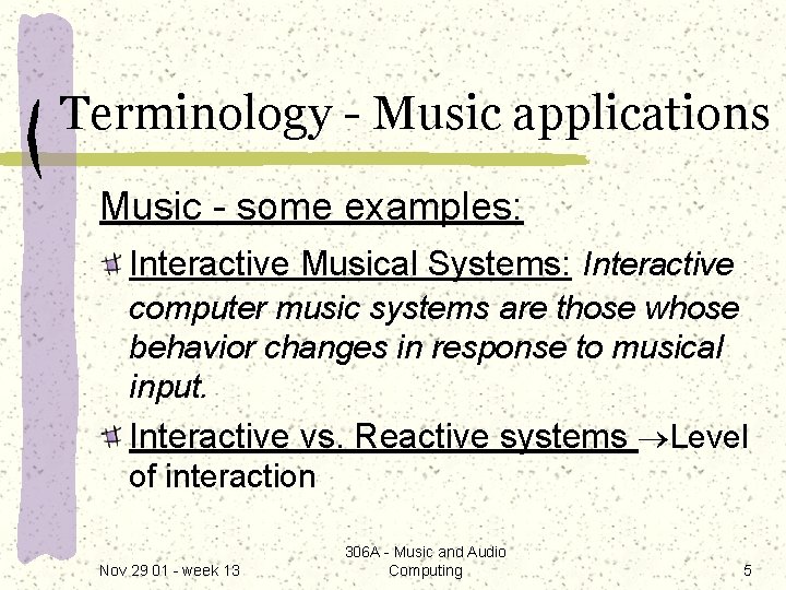 Terminology - Music applications Music - some examples: Interactive Musical Systems: Interactive computer music