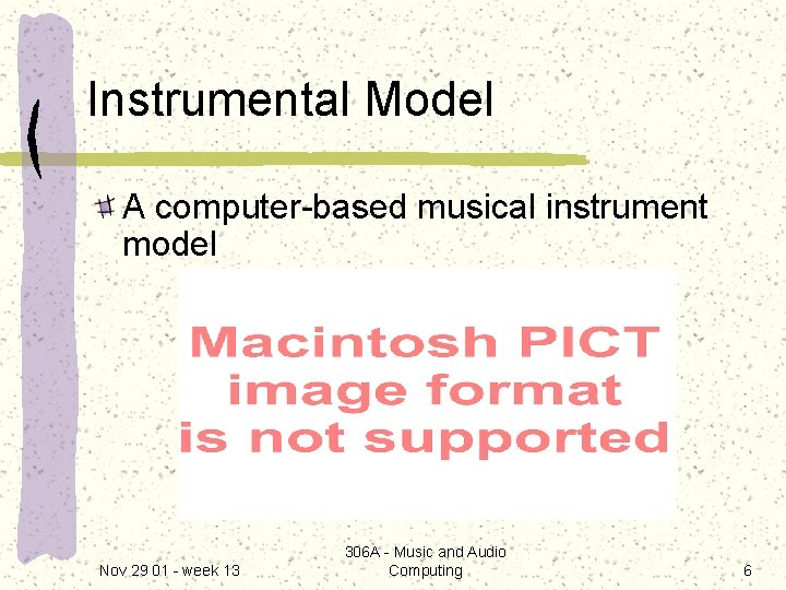 Instrumental Model A computer-based musical instrument model Nov 29 01 - week 13 306