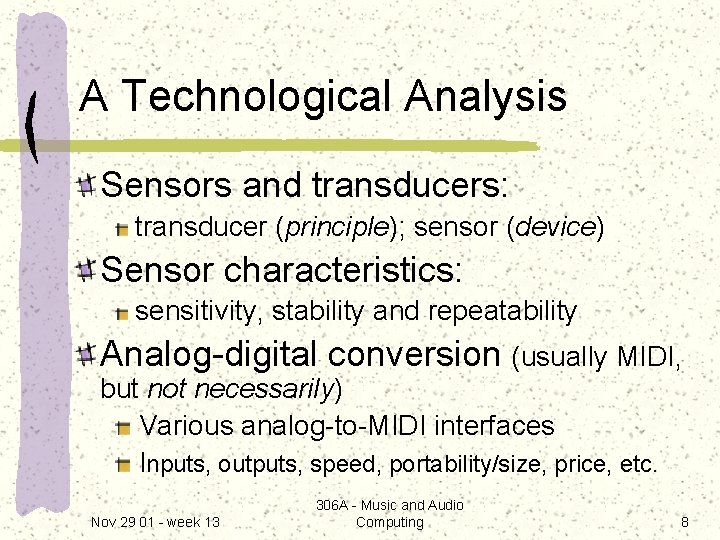A Technological Analysis Sensors and transducers: transducer (principle); sensor (device) Sensor characteristics: sensitivity, stability