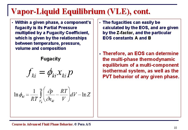 Vapor-Liquid Equilibrium (VLE), cont. § Within a given phase, a component’s fugacity is its