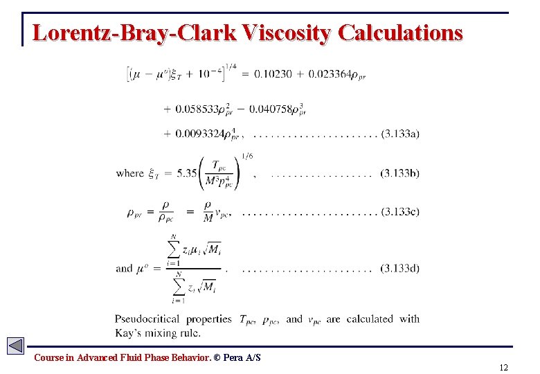 Lorentz-Bray-Clark Viscosity Calculations Course in Advanced Fluid Phase Behavior. © Pera A/S 12 
