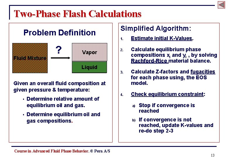 Two-Phase Flash Calculations Problem Definition Fluid Mixture ? Vapor Simplified Algorithm: 1. Estimate initial