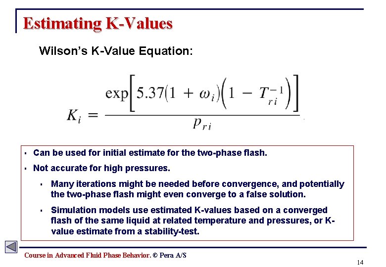 Estimating K-Values Wilson’s K-Value Equation: § Can be used for initial estimate for the