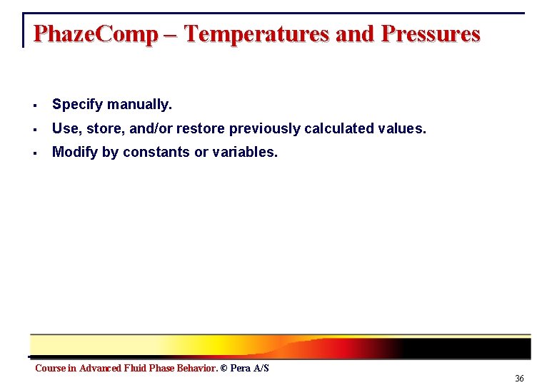 Phaze. Comp – Temperatures and Pressures § Specify manually. § Use, store, and/or restore