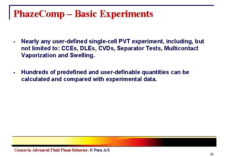 Phaze. Comp – Basic Experiments § Nearly any user-defined single-cell PVT experiment, including, but