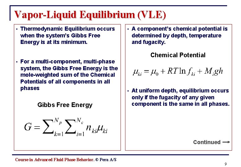 Vapor-Liquid Equilibrium (VLE) § § Thermodynamic Equilibrium occurs when the system’s Gibbs Free Energy