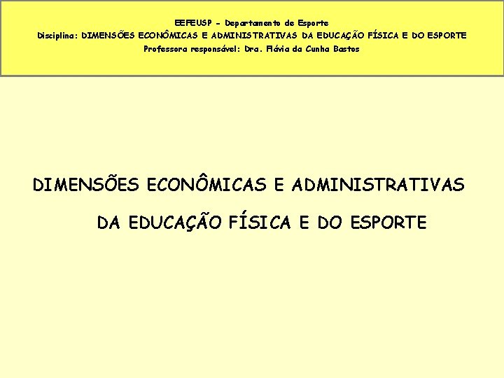 EEFEUSP - Departamento de Esporte Disciplina: DIMENSÕES ECONÔMICAS E ADMINISTRATIVAS DA EDUCAÇÃO FÍSICA E