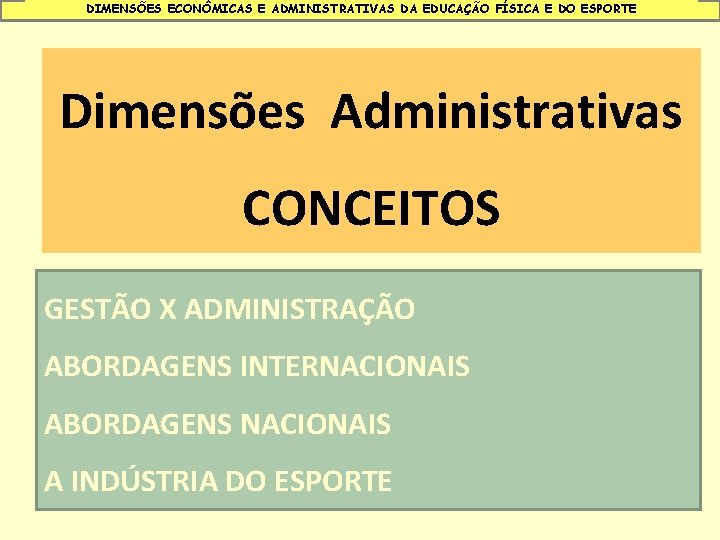 DIMENSÕES ECONÔMICAS E ADMINISTRATIVAS DA EDUCAÇÃO FÍSICA E DO ESPORTE Dimensões Administrativas CONCEITOS GESTÃO