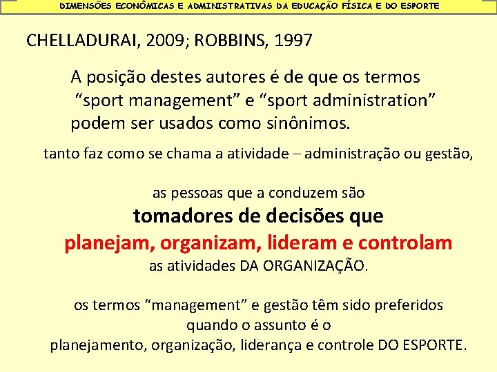 DIMENSÕES ECONÔMICAS E ADMINISTRATIVAS DA EDUCAÇÃO FÍSICA E DO ESPORTE CHELLADURAI, 2009; ROBBINS, 1997