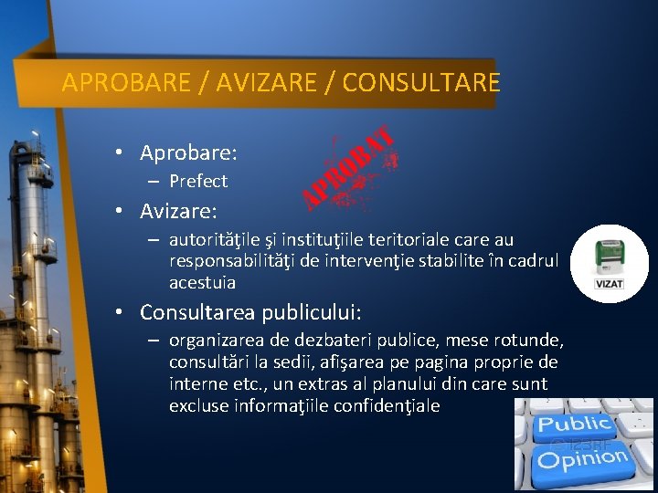 APROBARE / AVIZARE / CONSULTARE • Aprobare: – Prefect • Avizare: – autorităţile şi