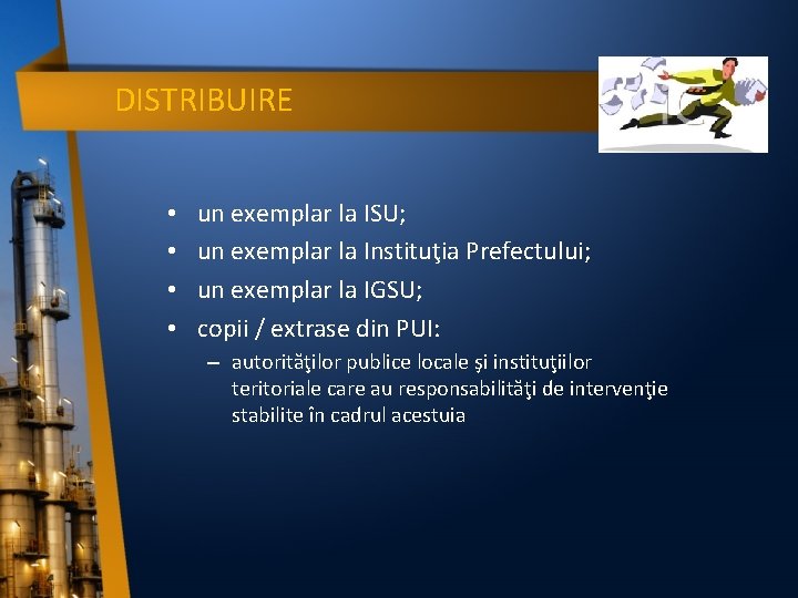 DISTRIBUIRE • • un exemplar la ISU; un exemplar la Instituţia Prefectului; un exemplar
