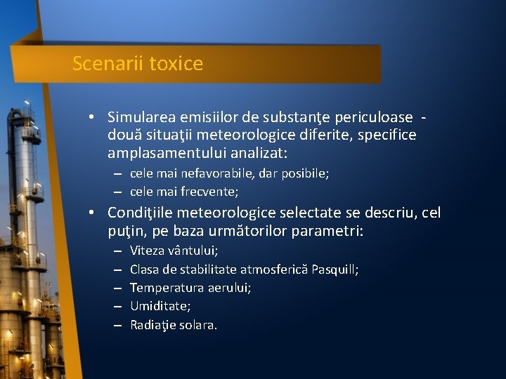 Scenarii toxice • Simularea emisiilor de substanţe periculoase - două situaţii meteorologice diferite, specifice