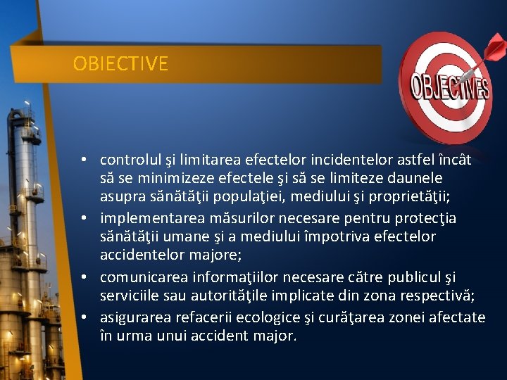 OBIECTIVE • controlul şi limitarea efectelor incidentelor astfel încât să se minimizeze efectele şi