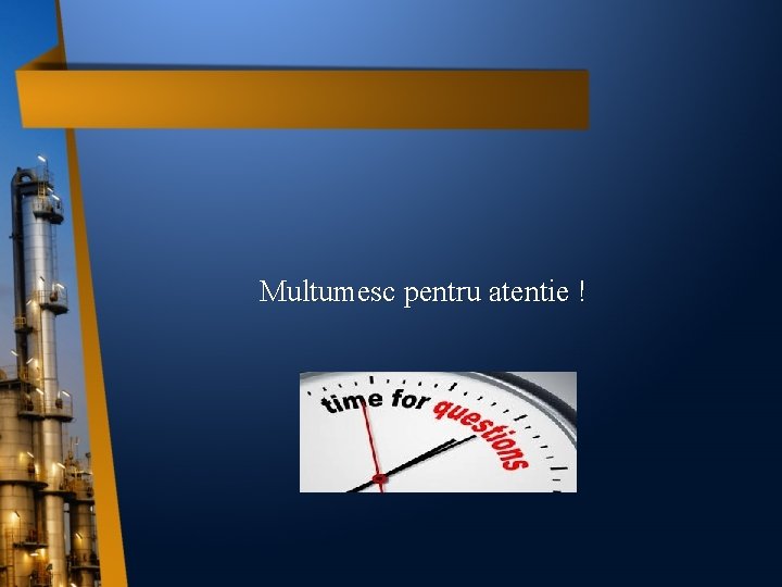 Multumesc pentru atentie ! 