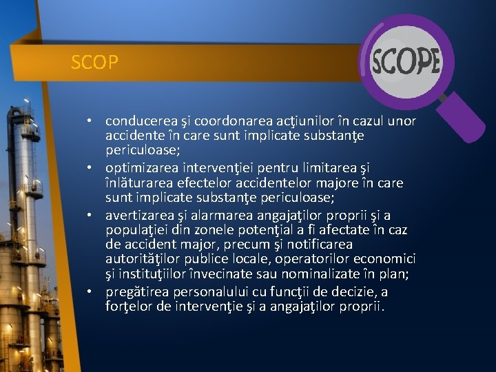 SCOP • conducerea şi coordonarea acţiunilor în cazul unor accidente în care sunt implicate