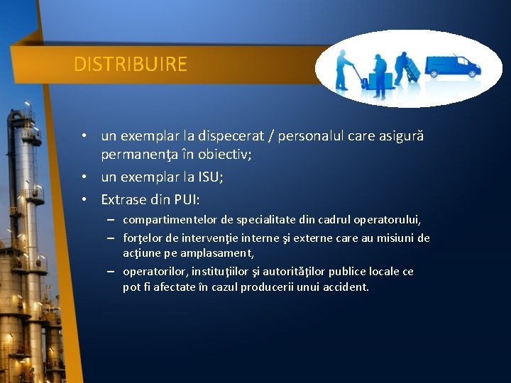 DISTRIBUIRE • un exemplar la dispecerat / personalul care asigură permanenţa în obiectiv; •
