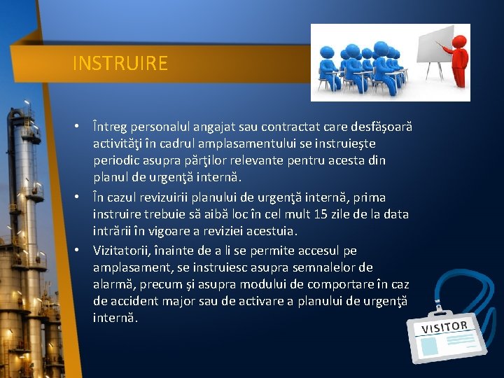 INSTRUIRE • Întreg personalul angajat sau contractat care desfăşoară activităţi în cadrul amplasamentului se