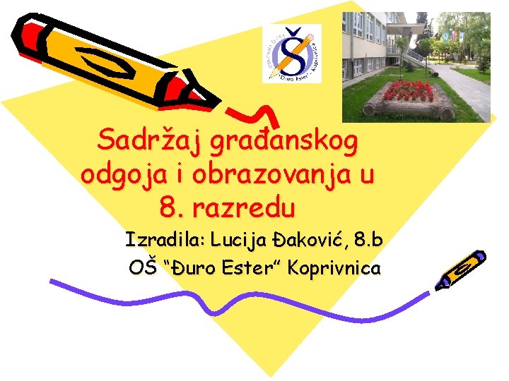 Sadržaj građanskog odgoja i obrazovanja u 8. razredu Izradila: Lucija Đaković, 8. b OŠ
