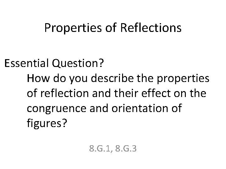 Properties of Reflections Essential Question? How do you describe the properties of reflection and