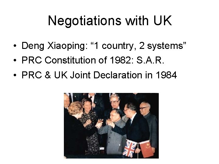 Negotiations with UK • Deng Xiaoping: “ 1 country, 2 systems” • PRC Constitution