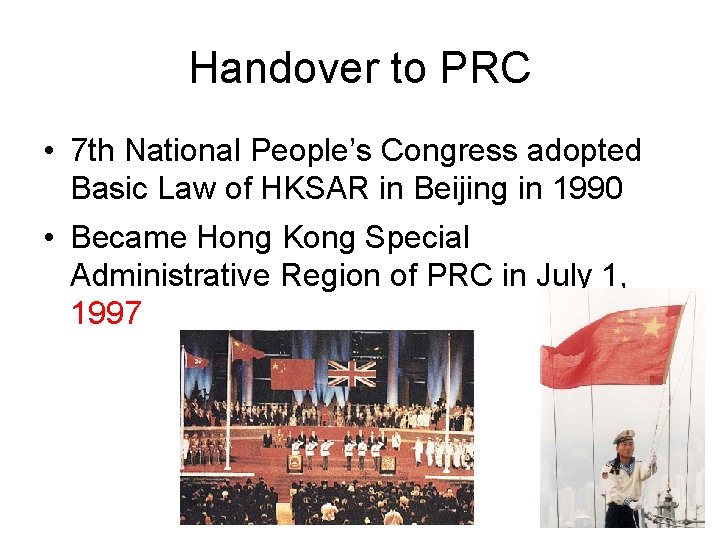 Handover to PRC • 7 th National People’s Congress adopted Basic Law of HKSAR