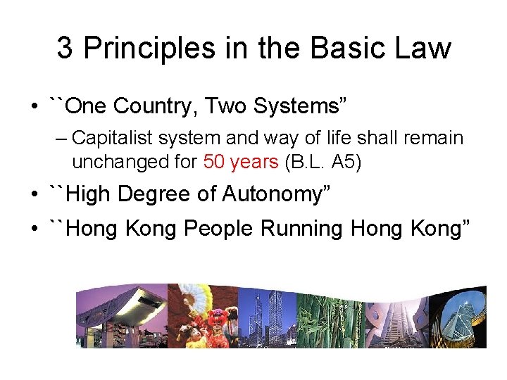 3 Principles in the Basic Law • ``One Country, Two Systems” – Capitalist system