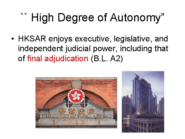 `` High Degree of Autonomy” • HKSAR enjoys executive, legislative, and independent judicial power,