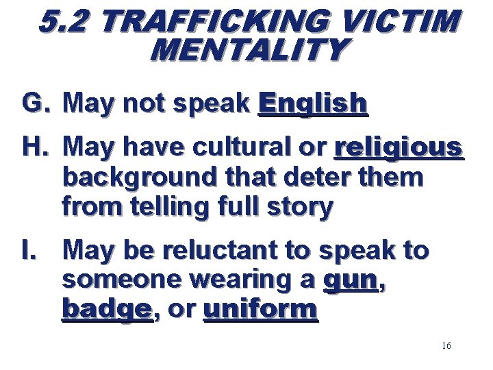 5. 2 TRAFFICKING VICTIM MENTALITY G. May not speak English H. May have cultural