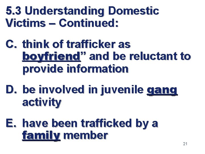 5. 3 Understanding Domestic Victims – Continued: C. think of trafficker as boyfriend” and