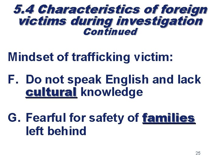 5. 4 Characteristics of foreign victims during investigation Continued Mindset of trafficking victim: F.