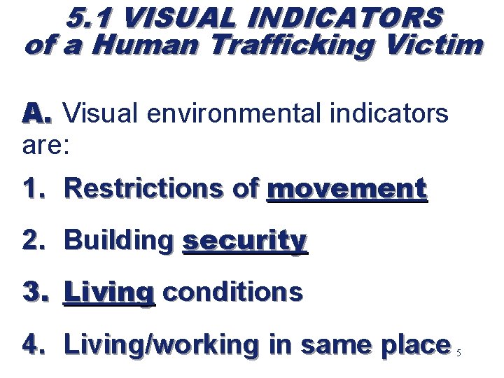 5. 1 VISUAL INDICATORS of a Human Trafficking Victim A. Visual environmental indicators are: